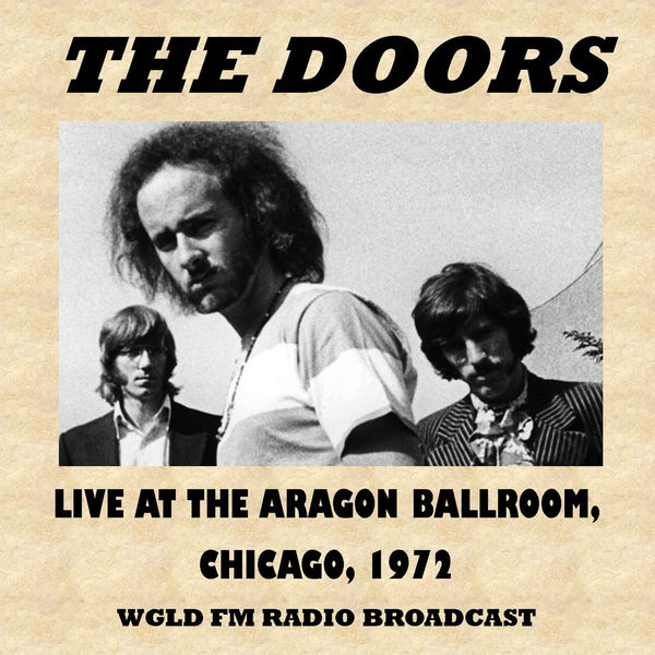 The Doors - Live at the Aragon Ballroom, Chicago, 1972 (Fm Radio Broadcast) The Doors - Live at the Aragon Ballroom, Chicago, 1972 (Fm Radio Broadcast)