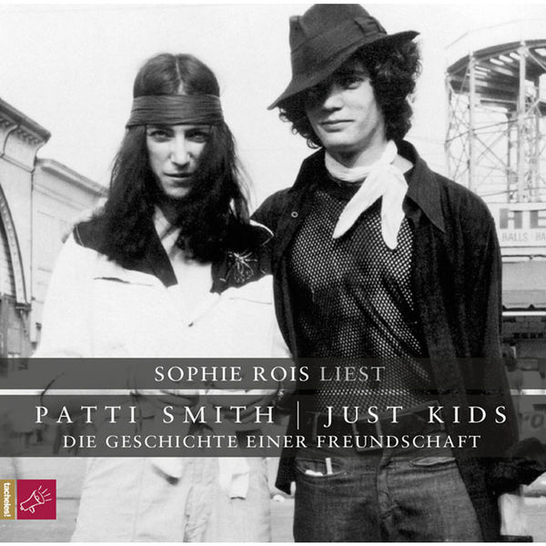 Patti Smith|Just Kids - Die Geschichte einer Freundschaft Patti Smith|Just Kids - Die Geschichte einer Freundschaft