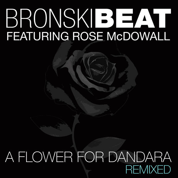 Bronski Beat|A Flower for Dandara (feat. Rose McDowall)  (Remixed)