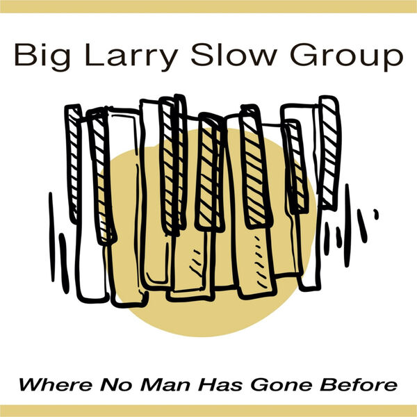 Big Larry Slow Group|Where No Man Has Gone Before Big Larry Slow Group|Where No Man Has Gone Before