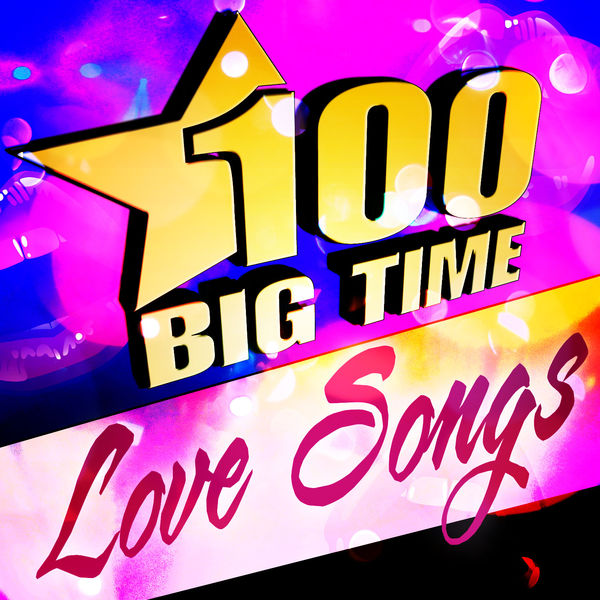 100 Big Time Love Songs, Various Artists Qobuz