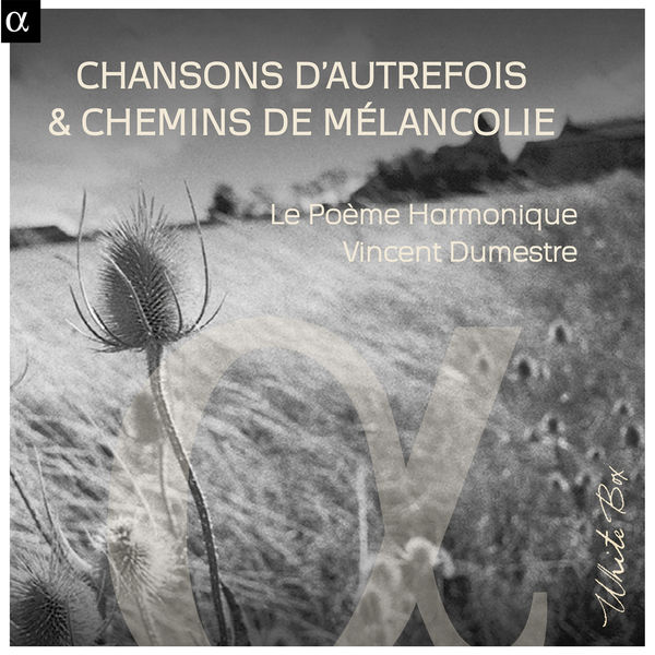 Le Poème Harmonique|Chansons d’autrefois & chemins de mélancolie