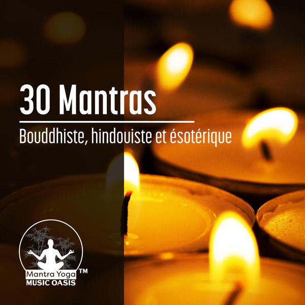 Mantra Yoga Music Oasis|30 Mantras: Bouddhiste, hindouiste et ésotérique - L'énergie des sons, Contrôler l'esprit, Mantras musique pour la pratique spirituelle