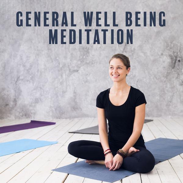Wellbeing Zone, Meditation Music Masters, Ministry of Relaxation Music - General Well Being Meditation Wellbeing Zone, Meditation Music Masters, Ministry of Relaxation Music - General Well Being Meditation