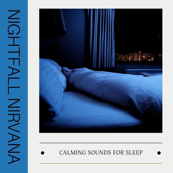 Calming Sounds for Sleep|Nightfall Nirvana: Ambient Sleep Music Calming Sounds for Sleep|Nightfall Nirvana: Ambient Sleep Music