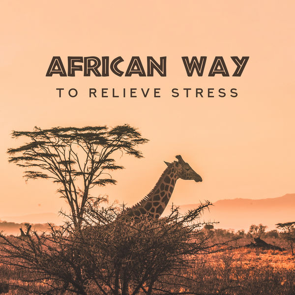 Anti Stress Music Zone, Academia de Música para Reducir el Estrés, Rest & Relax Nature Sounds Artists - African Way to Relieve Stress: Relaxing, Calm and Soothing Stress and Anxiety Melodies, Shamanic Rhythms that Reduce Tension, Allow Rested Nerves to Relax, Give a Sense of Relief and Relaxation Anti Stress Music Zone, Academia de Música para Reducir el Estrés, Rest & Relax Nature Sounds Artists - African Way to Relieve Stress: Relaxing, Calm and Soothing Stress and Anxiety Melodies, Shamanic Rhythms that Reduce Tension, Allow Rested Nerves to Relax, Give a Sense of Relief and Relaxation