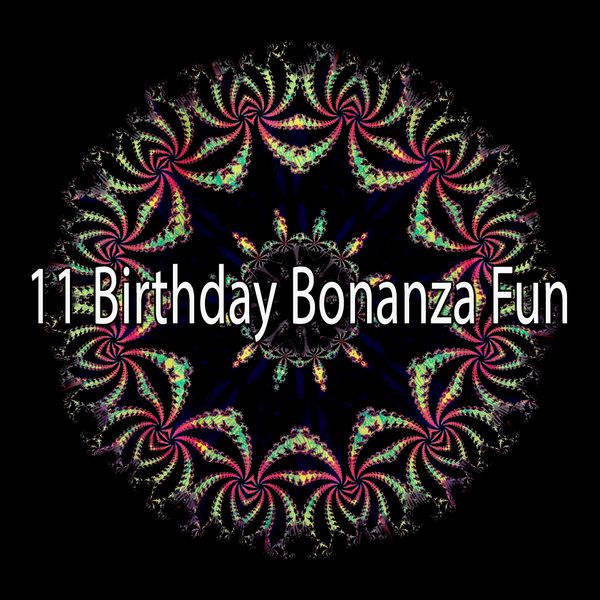 Happy Birthday - 11 Birthday Bonanza Fun Happy Birthday - 11 Birthday Bonanza Fun