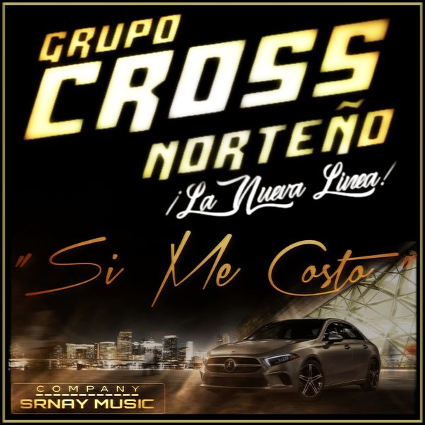 Grupo Cross Norteño|Si Me Costo  (La Nueva Linea)