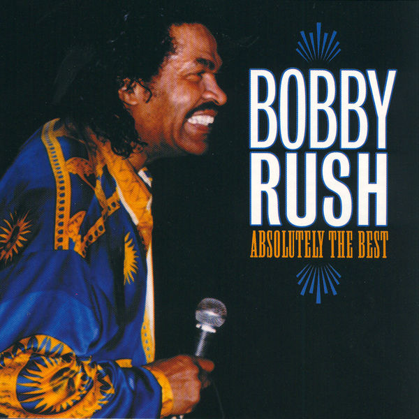 Bobby Rush - Absolutely The Best Bobby Rush - Absolutely The Best