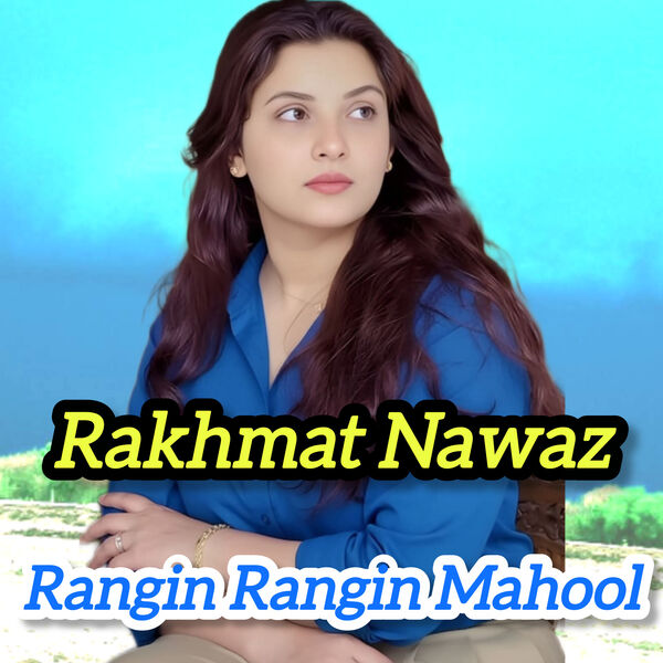 Matol Rakhmat Rangin Rangin Mahool, Rakhmat Nawaz - Qobuz