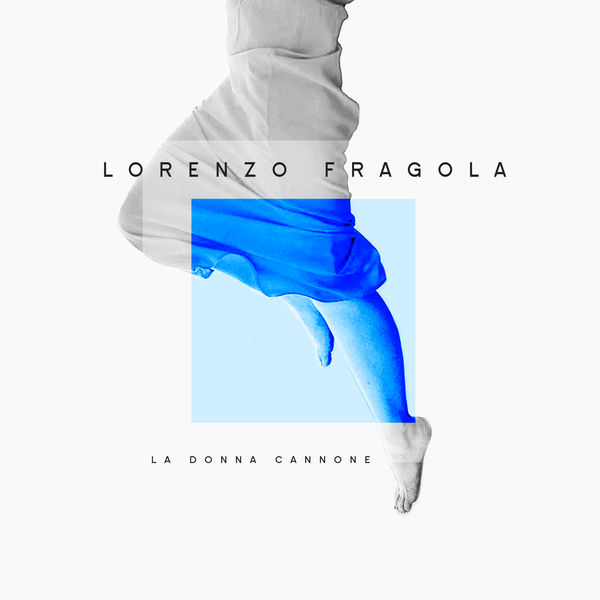 Lorenzo Fragola - La donna cannone Lorenzo Fragola - La donna cannone