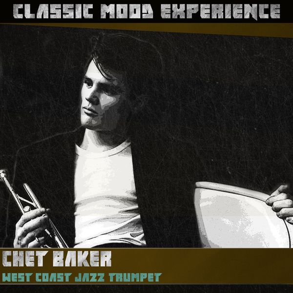 Album West Coast Jazz Trumpet Classic Mood Experience Chet Baker Qobuz Download And Streaming In High Quality