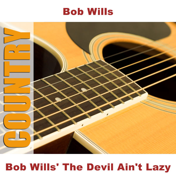 Bob Wills|Bob Wills' The Devil Ain't Lazy