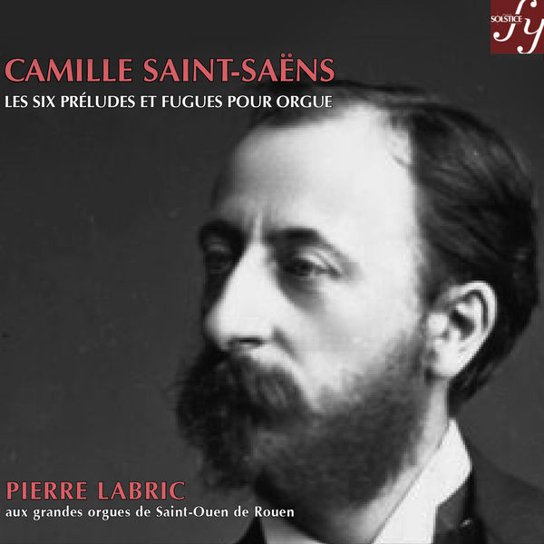 Pierre Labric|Saint-Saëns : 6 Preludes and Fugues for organ Pierre Labric|Saint-Saëns : 6 Preludes and Fugues for organ