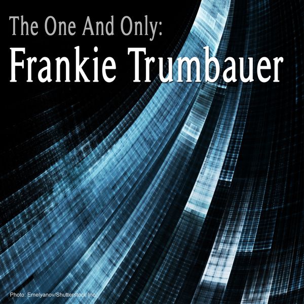 Frankie Trumbauer - The One and Only: Frankie Trumbauer Frankie Trumbauer - The One and Only: Frankie Trumbauer