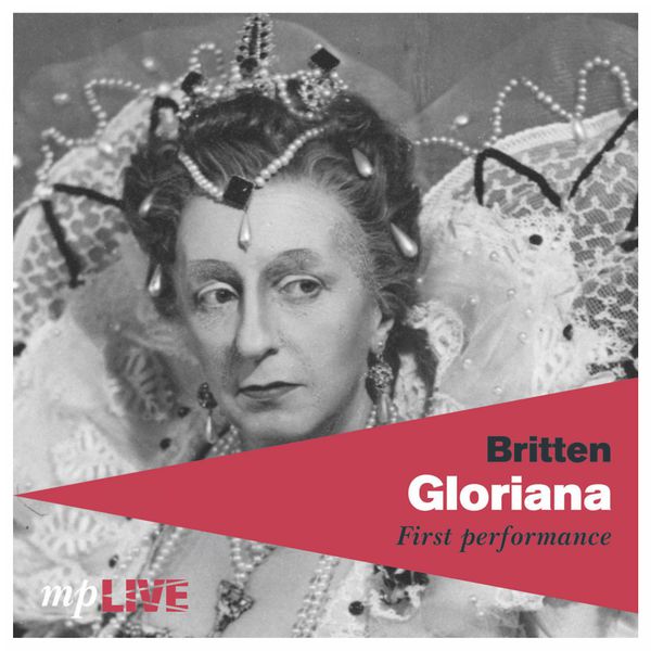 John Pritchard|Britten : Gloriana (Inaugural production. Live, 1953)