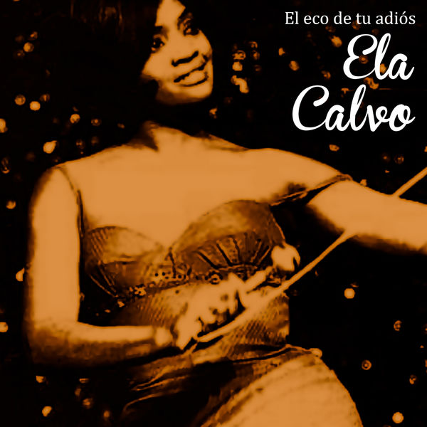 Ela Calvo - El Eco de Tu Adiós (Remasterizado) Ela Calvo - El Eco de Tu Adiós (Remasterizado)