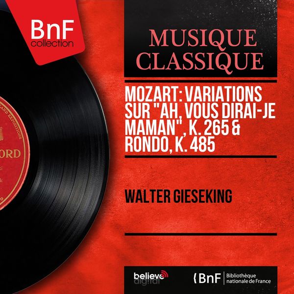 Walter Gieseking|Mozart: Variations sur "Ah, vous dirai-je maman", K. 265 & Rondo, K. 485  (Mono Version)