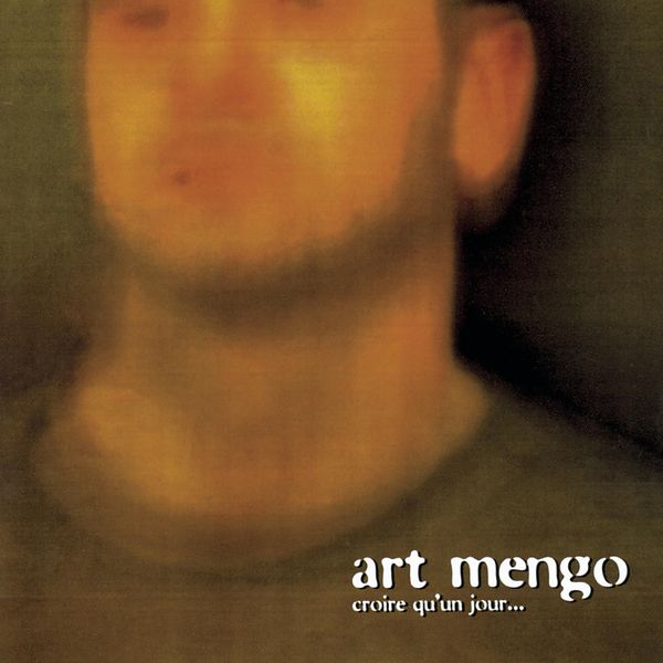 Art Mengo - Croire Qu'un Jour... Art Mengo - Croire Qu'un Jour...