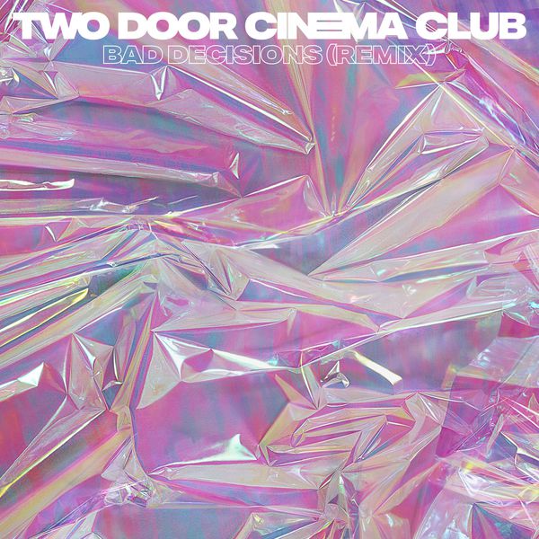 Two Door Cinema Club|Bad Decisions  (Remixes)