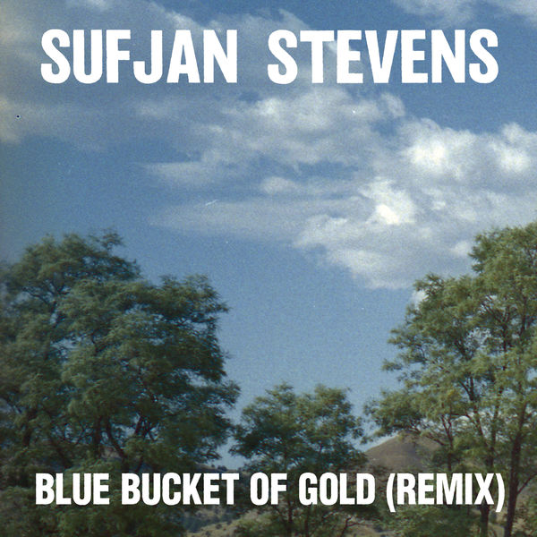 Blue Bucket of Gold (Remix), Sufjan Stevens Qobuz