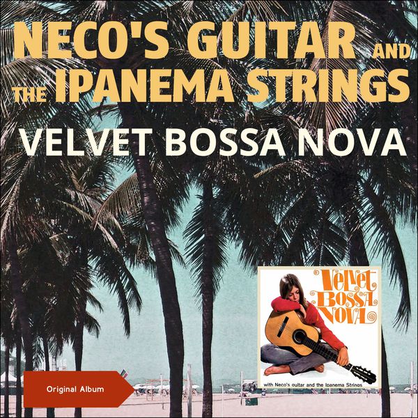 Neco's Guitar & The Ipanema Strings|Velvet Bossa Nova (Original Album) Neco's Guitar & The Ipanema Strings|Velvet Bossa Nova (Original Album)
