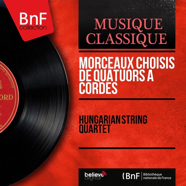 Hungarian String Quartet, Zoltán Székely, Alexandre Moszkowsky, Denes Koromzay, Vilmos Palotai|Morceaux choisis de quatuors à cordes  (Mono Version)