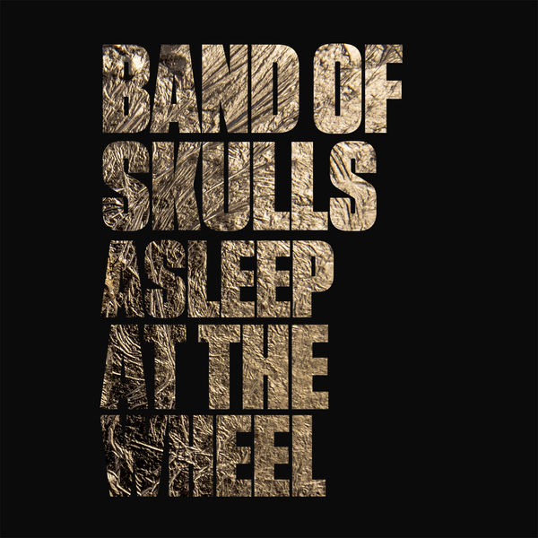 Band Of Skulls - Asleep at the Wheel Band Of Skulls - Asleep at the Wheel