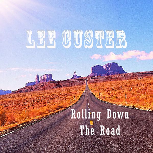 Lee Custer|Rolling Down the Road Lee Custer|Rolling Down the Road