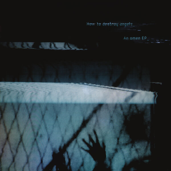 How To Destroy Angels|An omen EP_ How To Destroy Angels|An omen EP_