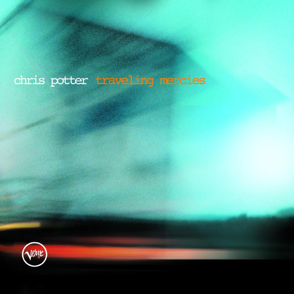Chris Potter|Traveling Mercies Chris Potter|Traveling Mercies