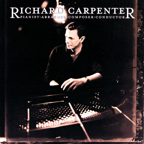 Richard Carpenter|Richard Carpenter: Pianist, Arranger, Composer, Conductor Richard Carpenter|Richard Carpenter: Pianist, Arranger, Composer, Conductor