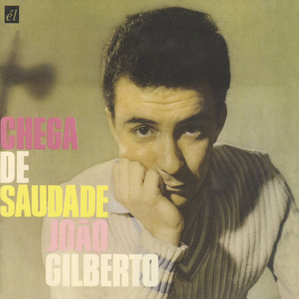 João Gilberto - Chega de Saudade João Gilberto - Chega de Saudade