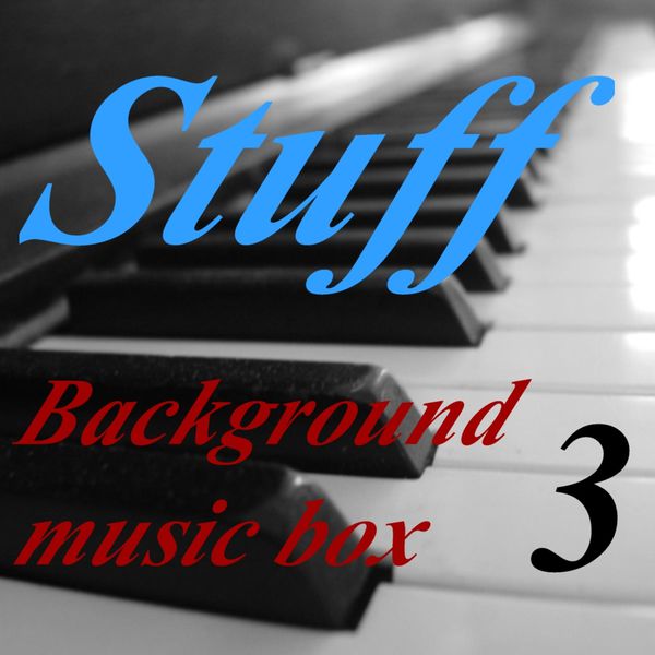 Stuff - Background Music Box, Vol. 3 Stuff - Background Music Box, Vol. 3