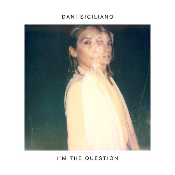 Dani Siciliano - I'm the Question Dani Siciliano - I'm the Question