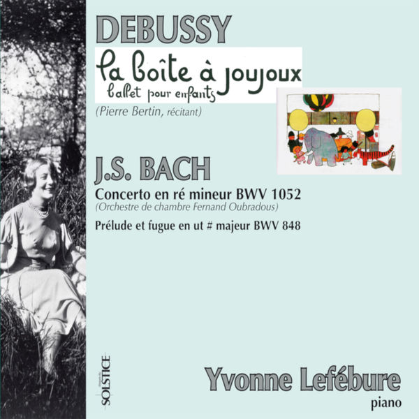 Yvonne Lefébure|Debussy: La Boîte à Joujoux, L. 128, Bach: Prelude and Fugue No. 3 in C-Sharp Major, BWV 848 & Concerto for Piano and Orchestra in D Minor, BWV 1052