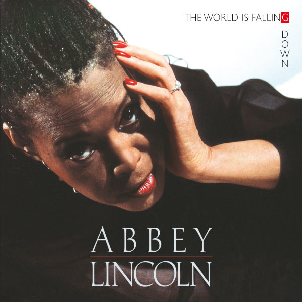 Abbey Lincoln - The World Is Falling Down Abbey Lincoln - The World Is Falling Down