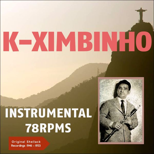 K-Ximbinho com Orquestra Tabajara|Instrumental 78 RPM's 1946 - 1953 (Original Shellack Recordings - Rio de Janeiro - 1946 -1953) K-Ximbinho com Orquestra Tabajara|Instrumental 78 RPM's 1946 - 1953 (Original Shellack Recordings - Rio de Janeiro - 1946 -1953)