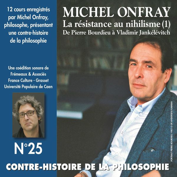 Michel Onfray|La résistance au nihilisme - De Pierre Bourdieu à Vladimir Jankélévitch  (Contre-histoire de la Philosophie, vols. 7 à 12)