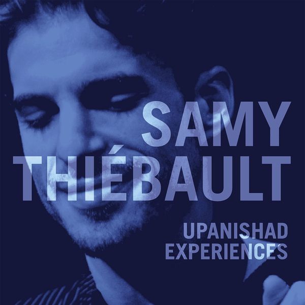 Samy Thiébault - Upanishad Experiences Samy Thiébault - Upanishad Experiences