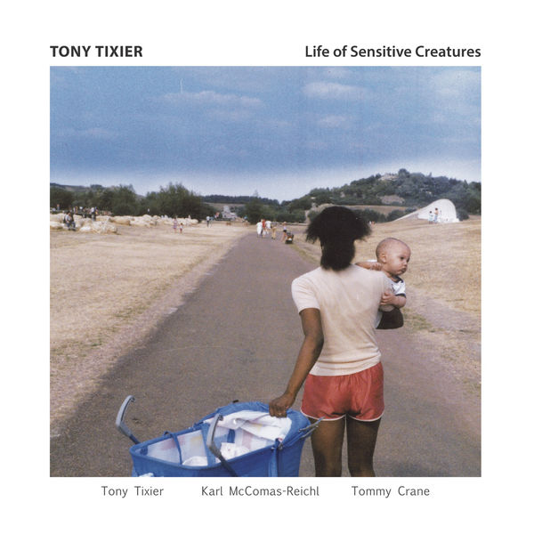Tony Tixier - Life of Sensitive Creatures Tony Tixier - Life of Sensitive Creatures