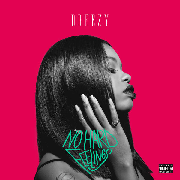 Dreezy|No Hard Feelings Dreezy|No Hard Feelings