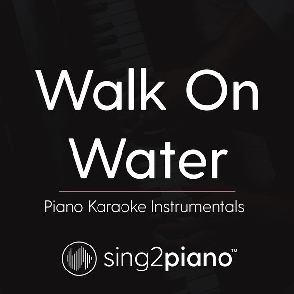 Sing2Piano - Walk On Water Sing2Piano - Walk On Water