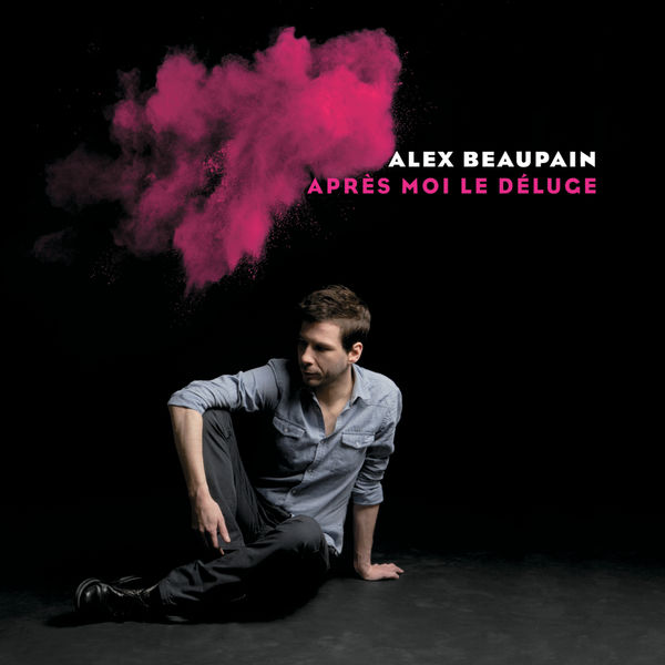 Alex Beaupain|Après moi le déluge (Réédition) Alex Beaupain|Après moi le déluge (Réédition)
