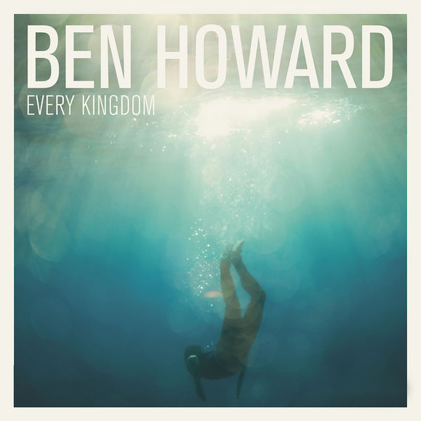 Ben Howard|Every Kingdom Ben Howard|Every Kingdom