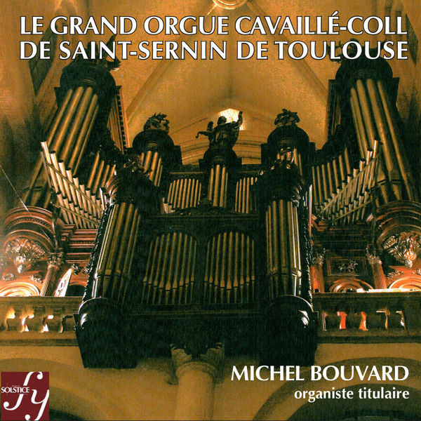 Michel Bouvard|Le Grand Orgue Cavaillé-Coll de Saint-Sernin de Toulouse