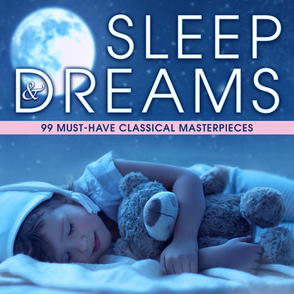 Various Artists|Sleep & Dreams: 99 Must-Have Classical Masterpieces