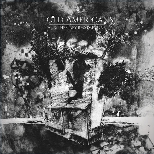 Told Americans - And the Grey Becomes One Told Americans - And the Grey Becomes One