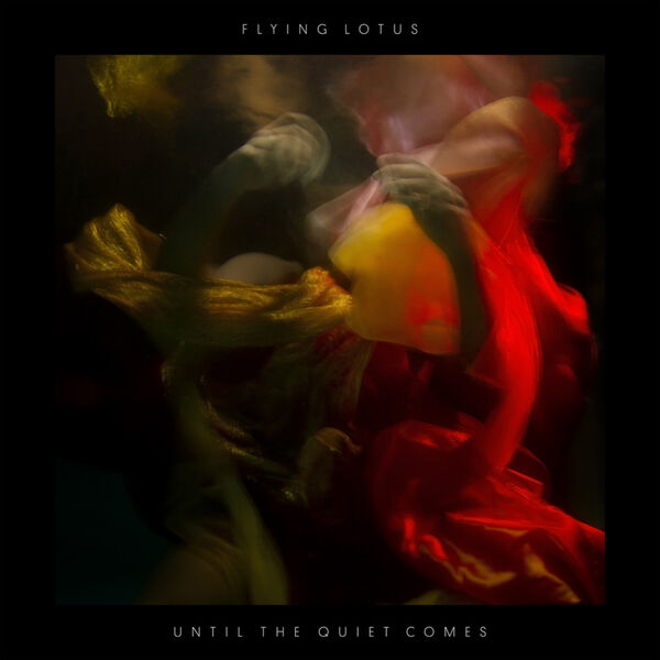 Flying Lotus - Until The Quiet Comes Flying Lotus - Until The Quiet Comes