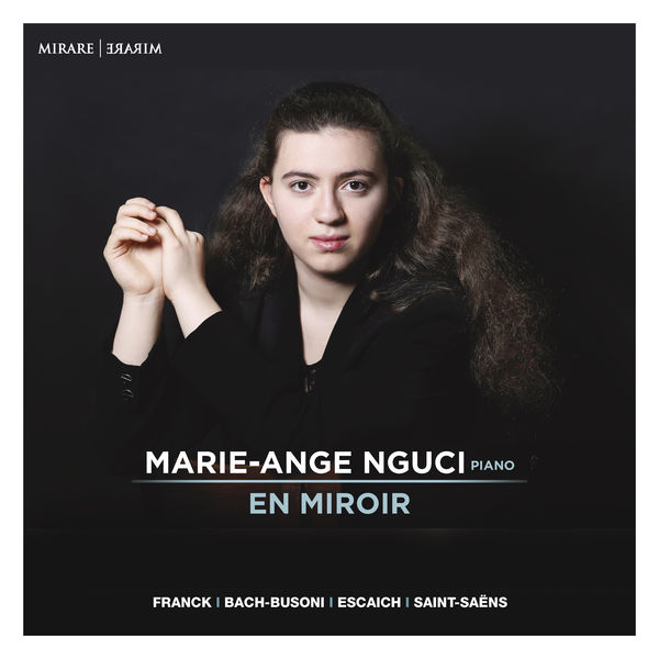 Marie-Ange Nguci - En Miroir (Franck, Bach-Busoni, Escaich, Saint-Saëns) Marie-Ange Nguci - En Miroir (Franck, Bach-Busoni, Escaich, Saint-Saëns)